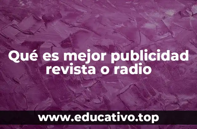 Qué es mejor publicidad revista o radio