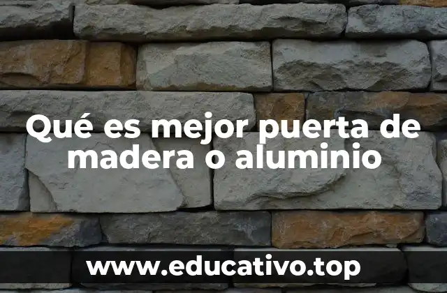 Qué es mejor puerta de madera o aluminio