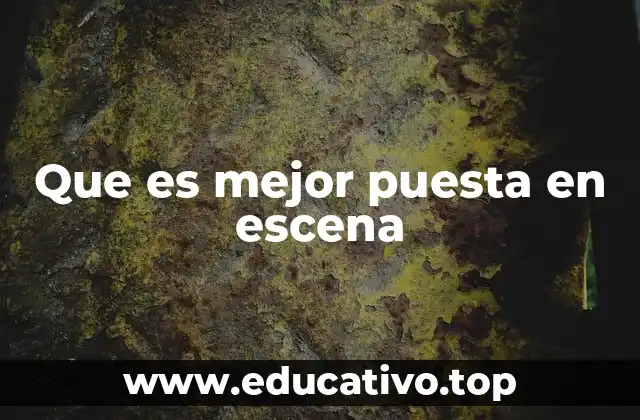 Que es mejor puesta en escena