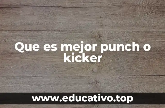 Que es mejor punch o kicker