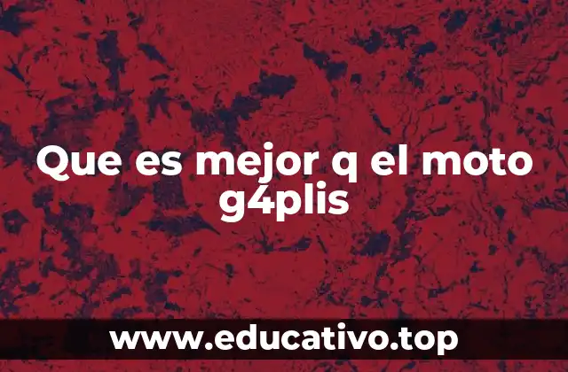 Teléfonos que superan al Moto G4 Plus en rendimiento