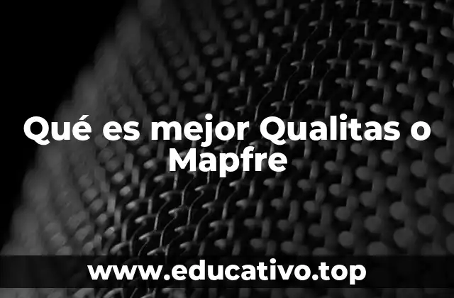 Qué es mejor Qualitas o Mapfre