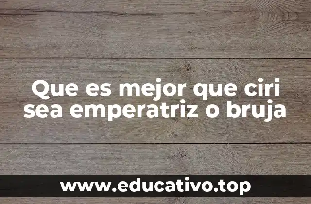 Que es mejor que ciri sea emperatriz o bruja
