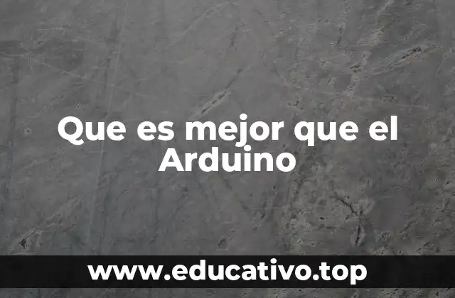 Que es mejor que el Arduino