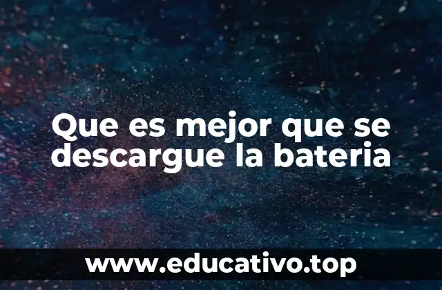 Que es mejor que se descargue la bateria