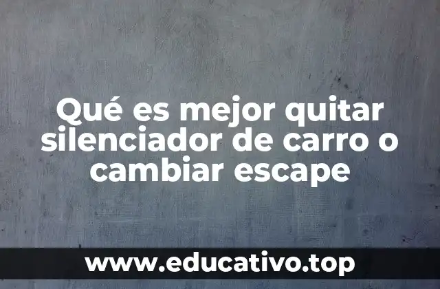 Qué es mejor quitar silenciador de carro o cambiar escape
