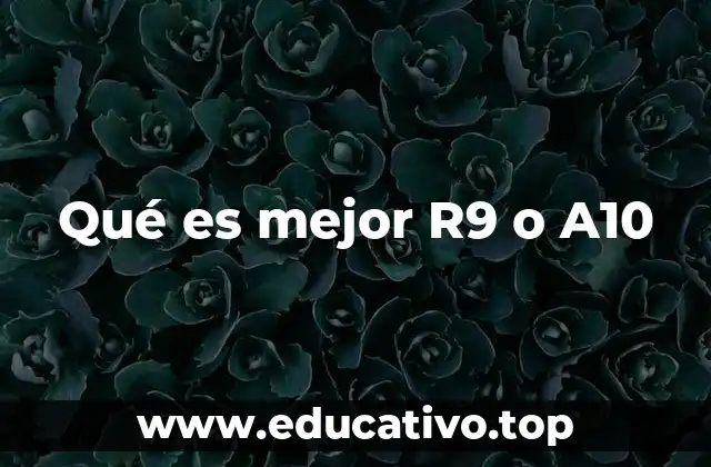 Qué es mejor R9 o A10