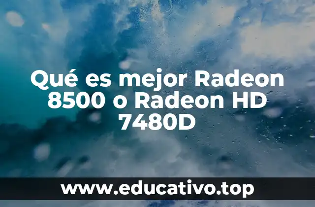 Qué es mejor Radeon 8500 o Radeon HD 7480D