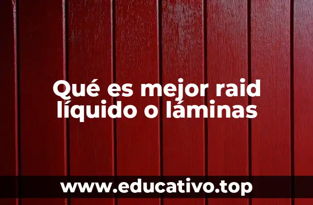 Qué es mejor raid líquido o láminas
