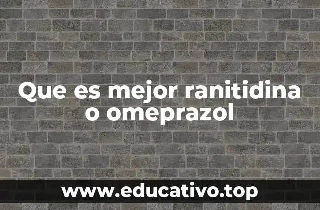 Que es mejor ranitidina o omeprazol