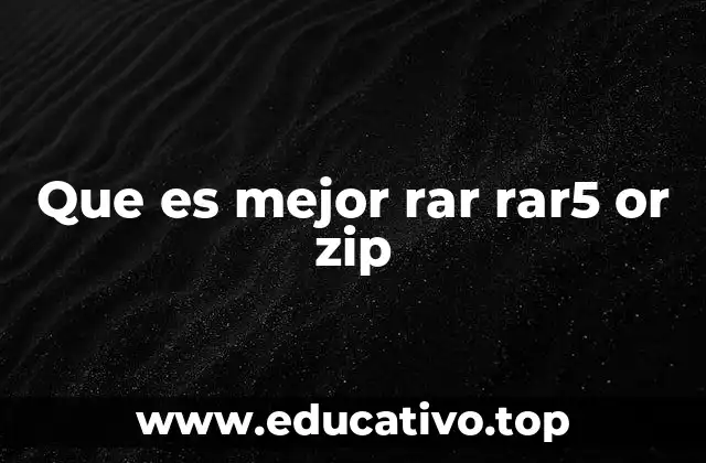 Que es mejor rar rar5 or zip