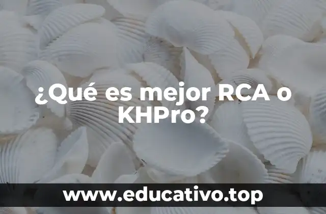 ¿Qué es mejor RCA o KHPro?