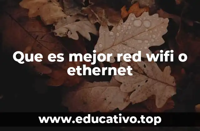 Que es mejor red wifi o ethernet