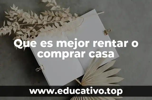 Que es mejor rentar o comprar casa