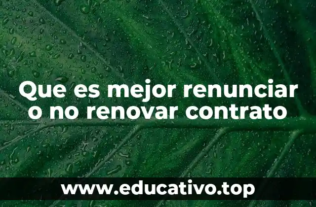 Que es mejor renunciar o no renovar contrato