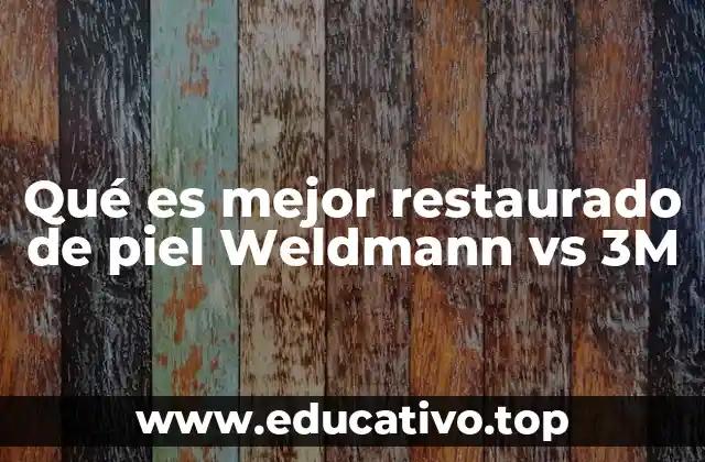 Qué es mejor restaurado de piel Weldmann vs 3M