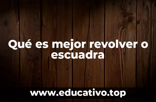 Qué es mejor revolver o escuadra