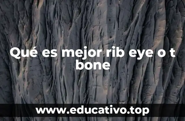 Qué es mejor rib eye o t bone