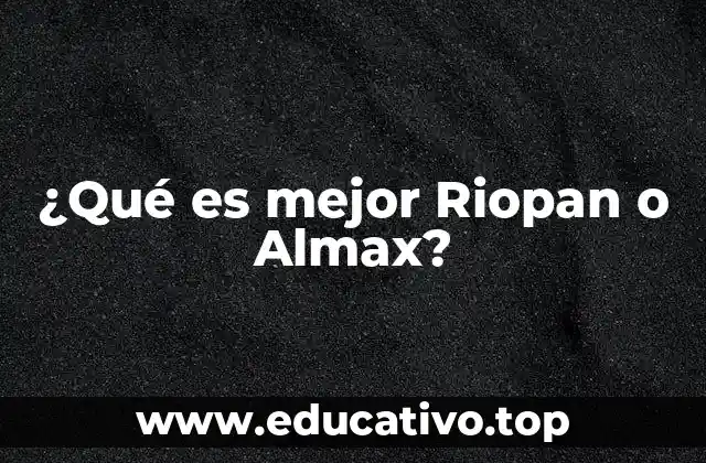 ¿Qué es mejor Riopan o Almax?