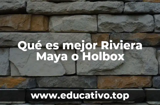 Qué es mejor Riviera Maya o Holbox