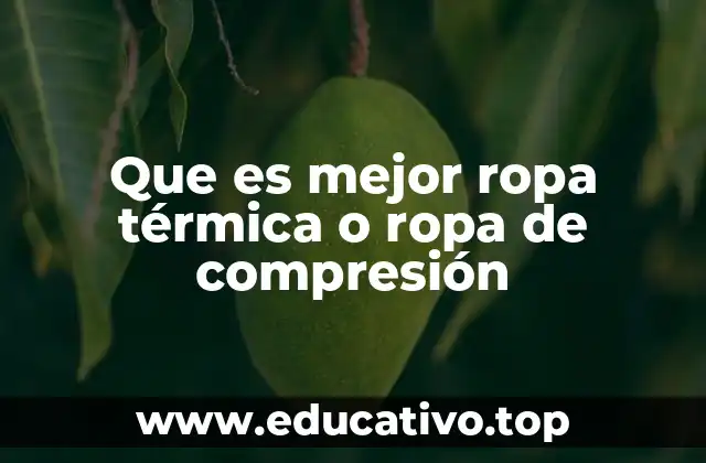 Que es mejor ropa térmica o ropa de compresión