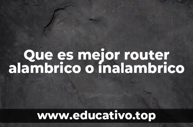 Que es mejor router alambrico o inalambrico