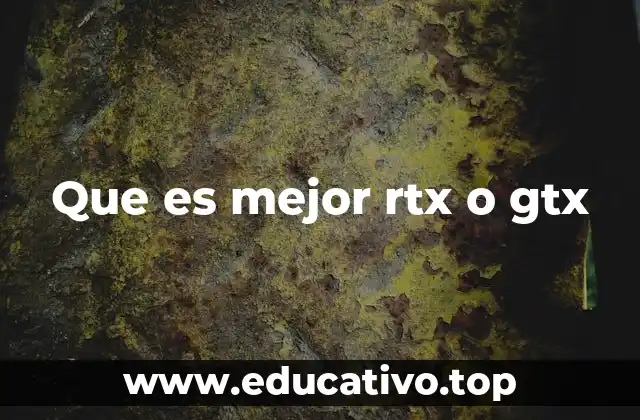 Que es mejor rtx o gtx