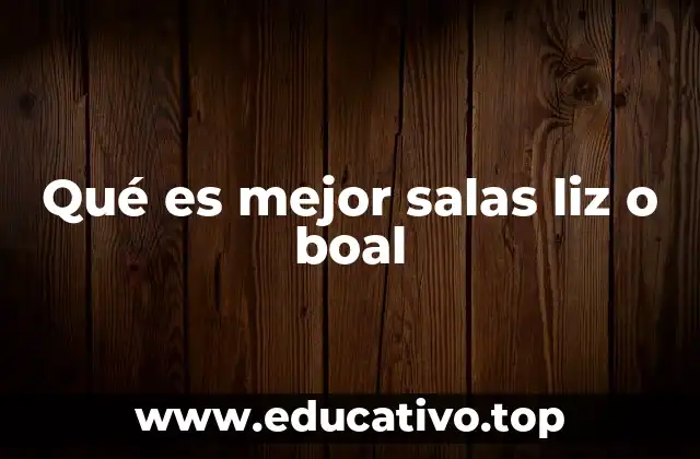 Qué es mejor salas liz o boal