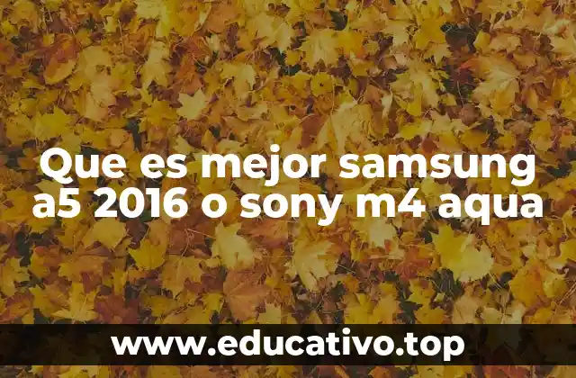 Que es mejor samsung a5 2016 o sony m4 aqua