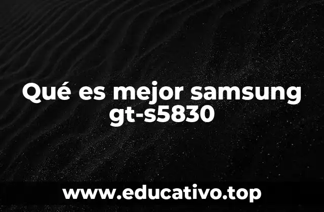 Qué es mejor samsung gt-s5830