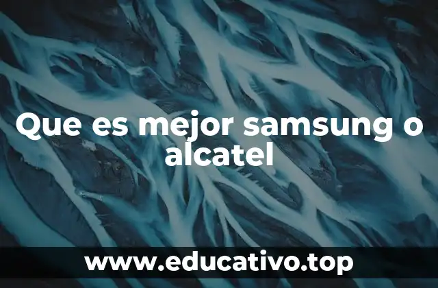 Que es mejor samsung o alcatel