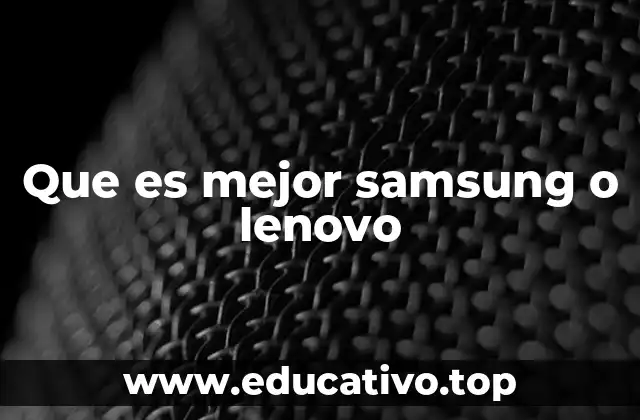 Que es mejor samsung o lenovo