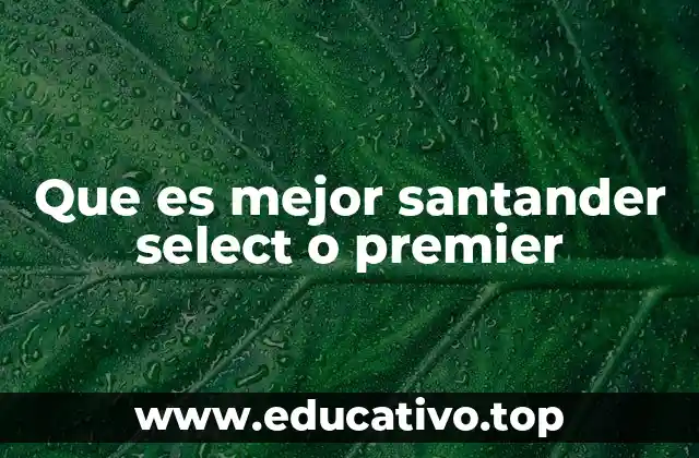 Que es mejor santander select o premier