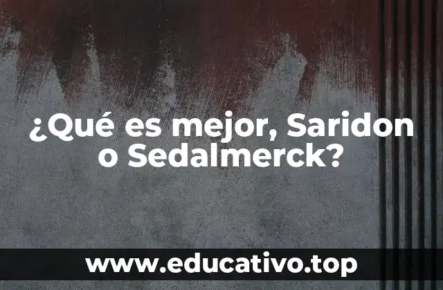 ¿Qué es mejor, Saridon o Sedalmerck?