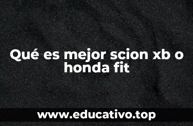 Qué es mejor scion xb o honda fit