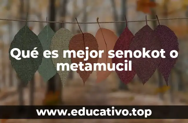 Qué es mejor senokot o metamucil