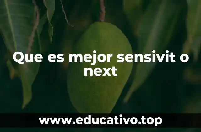 Que es mejor sensivit o next