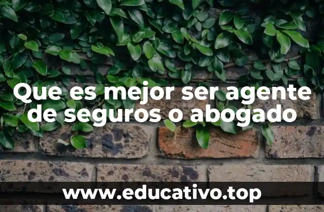 Que es mejor ser agente de seguros o abogado