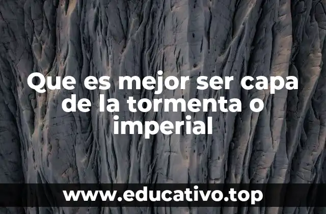 Que es mejor ser capa de la tormenta o imperial