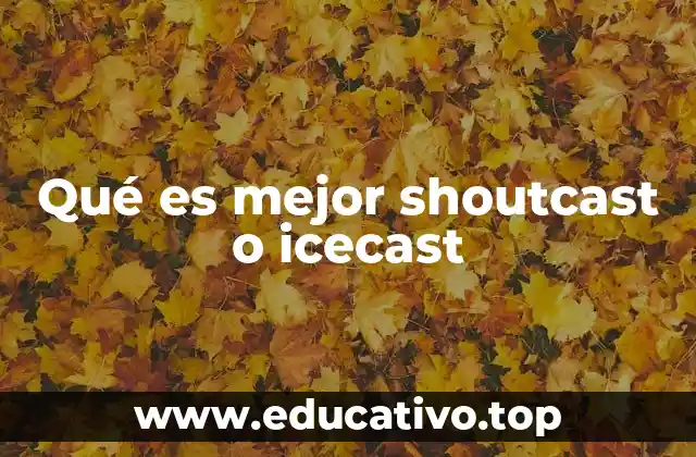 Qué es mejor shoutcast o icecast