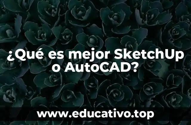 ¿Qué es mejor SketchUp o AutoCAD?