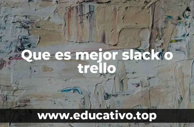 Que es mejor slack o trello