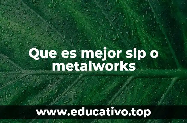 Que es mejor slp o metalworks