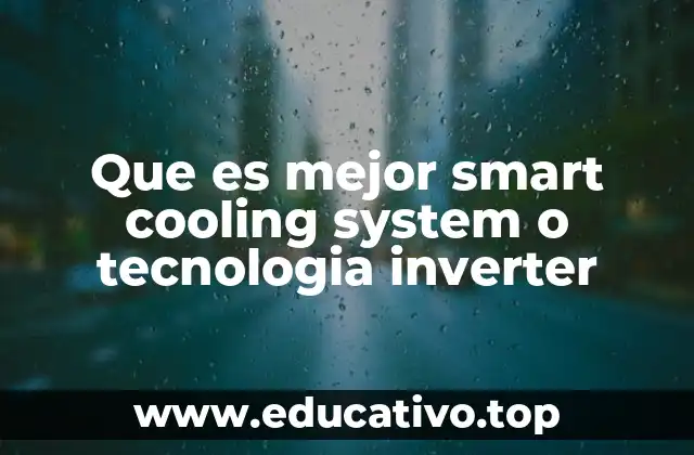 Que es mejor smart cooling system o tecnologia inverter