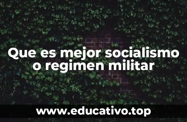 Que es mejor socialismo o regimen militar