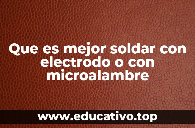 Que es mejor soldar con electrodo o con microalambre