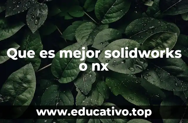 Que es mejor solidworks o nx