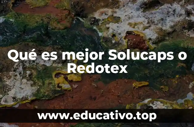 Qué es mejor Solucaps o Redotex