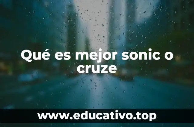 Qué es mejor sonic o cruze