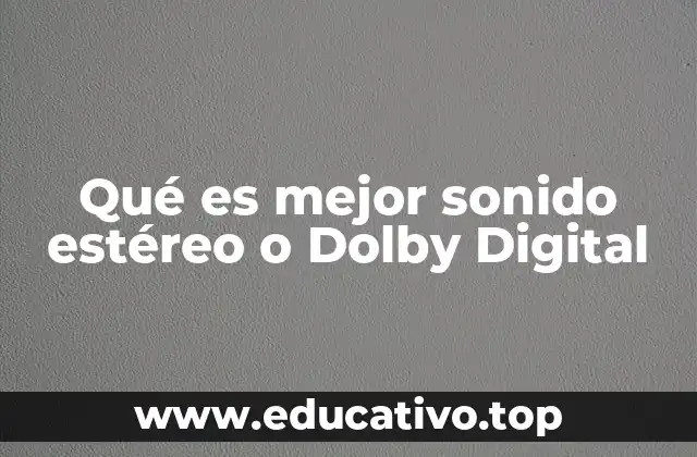 Qué es mejor sonido estéreo o Dolby Digital